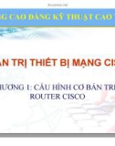 Bài giảng Quản trị thiết bị mạng Cisco: Chương 1 - Cao đẳng Kỹ thuật Cao Thắng