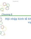 Bài giảng Thương mại quốc tế - Chương 8: Hội nhập kinh tế khu vực