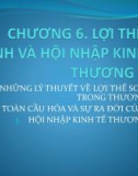 Bài giảng Kinh tế thương mại đại cương - Chương 6: Lợi thế so sánh và hội nhập kinh tế thương mại