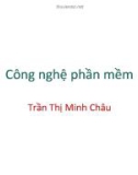 Bài giảng Công nghệ phần mềm - Trần Thị Minh Châu