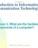 Bài giảng Introduction to Information and Communication Technologies - Lesson 3: What are the hardware components of a computer?