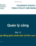 Bài giảng Quản lý công - Bài 13: Hợp đồng giữa chính phủ và khu vực tư