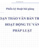 Bài giảng Một số vấn đề về tư vấn pháp luật - Soạn thảo văn bản trong hoạt động tư vấn pháp luật