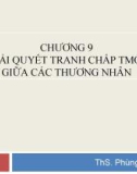 Bài giảng Luật thương mại quốc tế - Chương 9: Giải quyết tranh chấp thương mại quốc tế giữa các thương nhân (Trường ĐH Thương Mại)