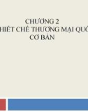 Bài giảng Luật thương mại quốc tế - Chương 2: Các thiết chế thương mại quốc tế cơ bản (Trường ĐH Thương Mại)