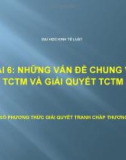 Bài giảng Luật phá sản - Bài 6: Những vấn đề chung về tranh chấp thương mại và giải quyết tranh chấp thương mại