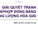 Bài giảng Giải quyết tranh chấp hợp đồng bằng thương lượng hòa giải - Lê Mai Hương