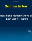 Bài giảng Sở hữu trí tuệ trong hoạt động nghiên cứu và giảng dạy lĩnh vực Y – Dược - ThS. Hoàng Tố Như