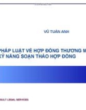 Bài giảng Pháp luật về hợp đồng thương mại, kỹ năng soạn thảo hợp đồng - Vũ Tuấn Anh