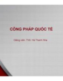 Bài giảng Công pháp quốc tế 1: Bài 4 – ThS. Hà Thanh Hòa