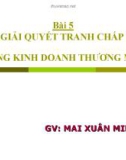 Bài giảng Bài 5: Giải quyết tranh chấp trong kinh doanh thương mại - GV. Mai Xuân Minh