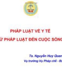 Bài giảng Pháp luật về y tế từ pháp luật đến cuộc sống - TS. Nguyễn Huy Quang