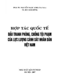 Lực lượng Cảnh sát nhân dân Việt Nam - Hợp tác quốc tế đấu tranh phòng, chống tội phạm: Phần 1