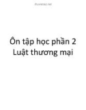 Bài giảng Pháp luật về doanh nghiệp: Ôn tập học phần 2 - Luật thương mại