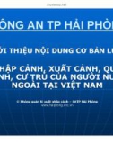 Bài giảng Giới thiệu nội dung cơ bản Luật Nhập cảnh, xuất cảnh, quá cảnh, cư trú của người nước ngoài tại Việt Nam