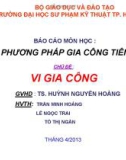 BÁO CÁO MÔN HỌC : CÁC PHƯƠNG PHÁP GIA CÔNG TIÊN TIẾN - CHỦ ĐỀ : VI GIA CÔNG