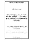 Luận văn Thạc sĩ Quản trị nhân lực: Xây dựng quan hệ lao động hài hoà, ổn định và tiến bộ tại Công ty Trách nhiệm hữu hạn Xuân Cầu