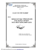 Luận văn tốt nghiệp Vật lý: Khảo sát đặc tính OPAMP - Ứng dụng lắp ráp máy phát sóng đơn giản