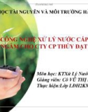 Bài thuyết trình: Tìm hiểu công nghệ xử lý nước cấp từ nước ngầm cho Cty CP Thúy Đạt