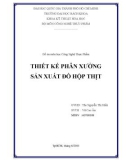 Đồ án môn học Công nghệ thực phẩm: Thiết kế phân xưởng sản xuất đồ hộp thịt