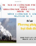 Bài thuyết trình môn Công nghệ xử lý khí thải và tiếng ồn: Xử lý khí thải bằng phương pháp lọc bụi tĩnh điện