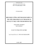 Luận văn Thạc sĩ Luật học: Biện pháp cưỡng chế thi hành nghĩa vụ trả tiền theo pháp luật thi hành án dân sự từ thực tiễn thành phố Hà Nội