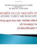 Bài thuyết trình Vật lý ứng dụng: Kính hiển vi lực nguyên tử AFM (Atomic Force Microscope)