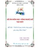 ĐỒ ÁN MÔN HỌC: CÔNG NGHỆ CHẾ TẠO MÁY ĐỀ TÀI: ' Thiết kế quy trình công nghệ gia công Đầu Chặn'