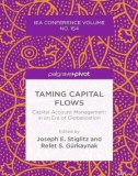 Ebook Taming capital flows: Capital account management in an era of globalization - Joseph E. Stiglitz, Refet S. Gürkaynak