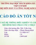 Thuyết trình Đồ án tốt nghiệp: Thiết kế hệ thống điều khiển và chế tạo mô hình máy phay CNC 3 trục