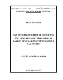 Luận án Tiến sĩ lâm nghiệp: Xây dựng phương pháp để cộng đồng ứng dụng trong đo tính, giám sát carbon rừng lá rộng thường xanh ở Tây Nguyên - Phạm Tuấn Anh