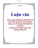 Luận văn: Thực trạng chất lượng thẩm định tài chính dự án đầu tư và Giải pháp nâng cao chất lượng thẩm định tài chính dự án đầu tư tại Ngân hàng Công thương Đống Đa