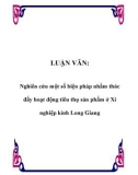 LUẬN VĂN: Nghiên cứu một số biện pháp nhằm thúc đẩy hoạt động tiêu thụ sản phẩm ở Xí nghiệp kính Long Giang