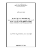 Luận văn Thạc sĩ Khoa học giáo dục: Quản lý dạy học môn Hóa học theo chương trình giáo dục phổ thông mới ở các trường trung học phổ thông thành phố Móng Cái, tỉnh Quảng Ninh