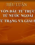 Tiểu luận: FDI - Vốn đầu tư trực tiếp từ nước ngoài thực trạng và giải pháp