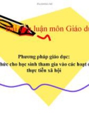 Bài tiểu luận môn Giáo dục học - Phương pháp giáo dục: Tổ chức hoc học sinh tham gia vào các hoạt động thực tiễn xã hội