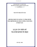 Luận án Tiến sĩ Kinh tế học: Phương pháp xây dựng và tính chỉ số tổng hợp đánh giá chất lượng cuộc sống ở Việt Nam