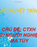 Bài thuyết trình: Công tác xã hội với người nghiện ma túy