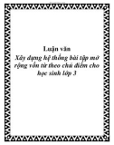 Luận văn: Xây dựng hệ thống bài tập mở rộng vốn từ theo chủ điểm cho học sinh lớp 3