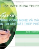 Bài thuyết trình Kỹ thuật xử lý chất thải rắn: Quy trình công nghệ và các công đoạn tái chế sắt thép phế liệu