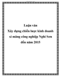 Luận văn: Xây dựng chiến lược kinh doanh xi măng công nghiệp Nghi Sơn đến năm 2015