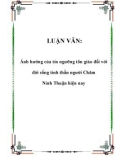 Luận văn: Ảnh hưởng của tín ngưỡng tôn giáo đối với đời sống tinh thần người Chăm Ninh Thuận hiện nay