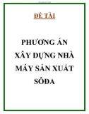 ĐỀ TÀI PHƯƠNG ÁN XÂY DỰNG NHÀ MÁY SẢN XUẤT SÔĐA 