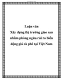 Luận văn: Xây dựng thị trường giao sau nhằm phòng ngừa rủi ro biến động giá cà phê tại Việt Nam