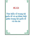 Đề tài : Tìm hiểu về trọng tài quốc tế và sự khác biệt giữa trọng tài quốc tế và tòa án