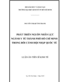 Luận án Tiến sĩ Kinh tế: Phát triển nguồn nhân lực ngành y tế thành phố Hồ Chí Minh trong bối cảnh hội nhập quốc tế