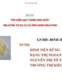 Bài thuyết trình: Tìm hiểu quy trình sản xuất gelatine từ da cá và ứng dụng gelatine