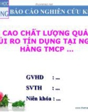 Báo cáo nghiên cứu khoa học: Nâng cao chất lượng quản trị rủi ro tín dụng tại ngân hàng TMCP