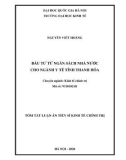 Tóm tắt Luận án Tiến sĩ Kinh tế chính trị: Đầu tư từ ngân sách nhà nước cho ngành y tế Tỉnh Thanh Hóa