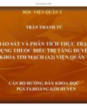 Đề tài: Khảo sát và phân tích thực trạng sử dụng thuốc điều trị tăng huyết áp tại khoa tim mạch (A2) viện Quân Y 103 - Trần Thanh Tú